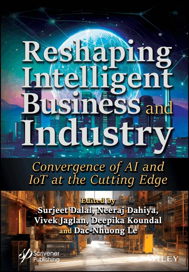 Surjeet Dalal, Neeraj Dahiya, Vivek Jaglan, Deepika Koundal, Dac-Nhuong Le - Reshaping Intelligent Business and Industry: Conve rgence of AI and IoT at the Cutting Edge. Tillgänglighet: Tillfälligt slut
