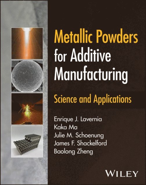 Baolong Zheng, James F. Shackelford, Julie M. Schoenung, Kaka Ma, Enrique J. Lavernia - Metallic Powders for Additive Manufacturing, E-bok