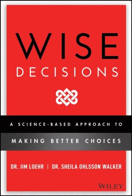 Sheila Ohlsson Walker, James E. Loehr - Wise Decisions, E-bok