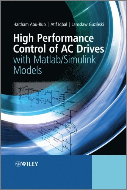 Jaroslaw Guzinski, Atif Iqbal, Haitham Abu-Rub - High Performance Control of AC Drives with Matlab / Simulink Models, E-bok