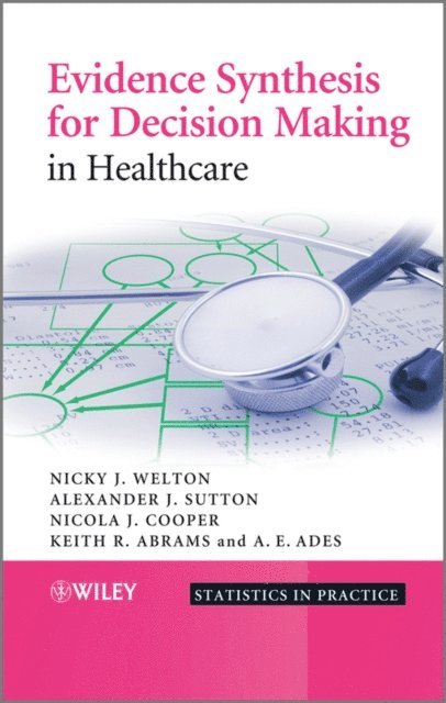 A. E. Ades, Keith R. Abrams, Nicola Cooper, Alexander J. Sutton, Nicky J. Welton - Evidence Synthesis for Decision Making in Healthcare, E-bok