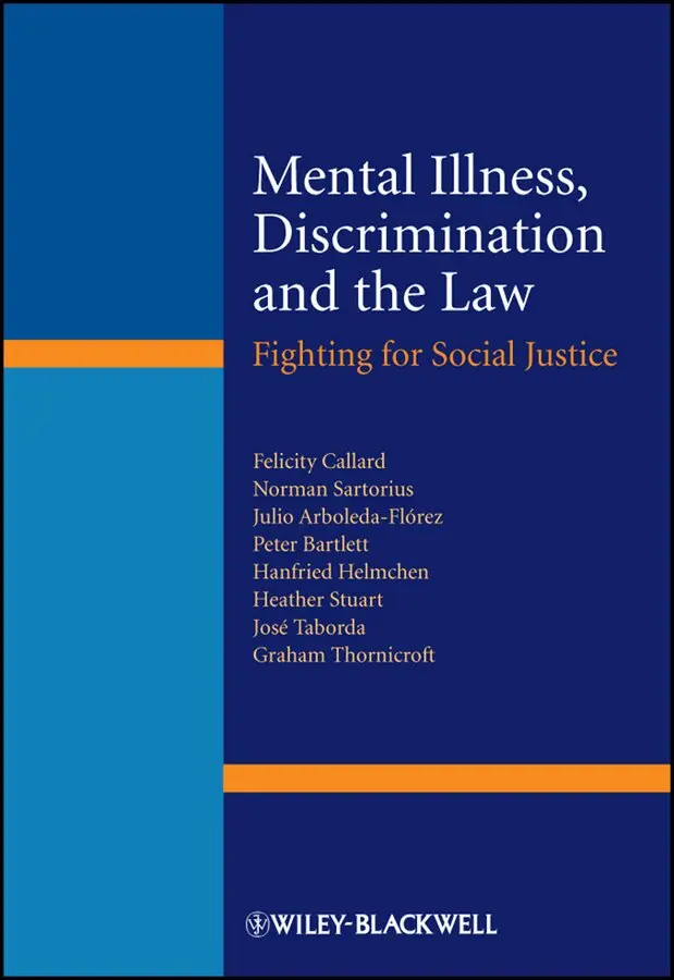 Felicity Callard, Norman Sartorius, Julio Arboleda-Flórez, Peter Bartlett, Hanfried Helmchen, Heather Stuart, José Taborda, Graham Thornicroft - Mental Illness, Discrimination and the Law – Fighting for Social Justice. Tillgänglighet: Tillfälligt slut