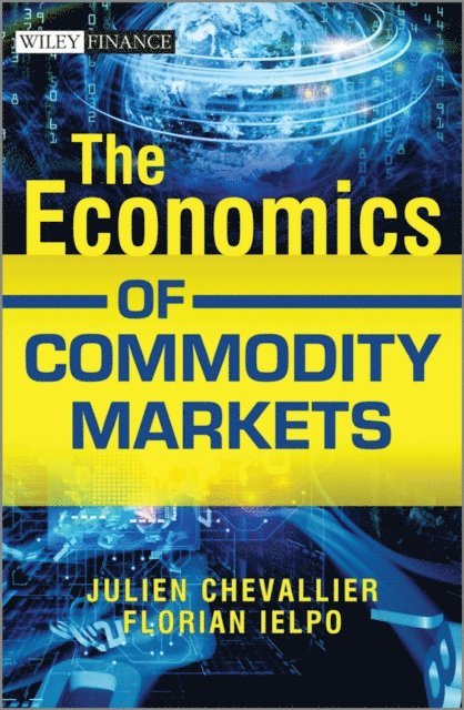 Florian Ielpo, Julien Chevallier - Economics of Commodity Markets, E-bok
