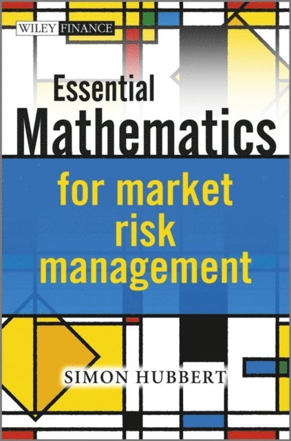 Simon Hubbert - Essential Mathematics for Market Risk Management, E-bok