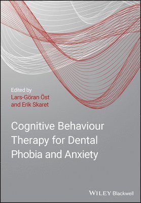 Lars-Göran Öst, Erik Skaret - Cognitive Behavioral Therapy for Dental Phobia and Anxiety, Inbunden
