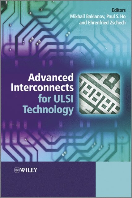 Ehrenfried Zschech, Paul S. Ho, Mikhail Baklanov - Advanced Interconnects for ULSI Technology, E-bok