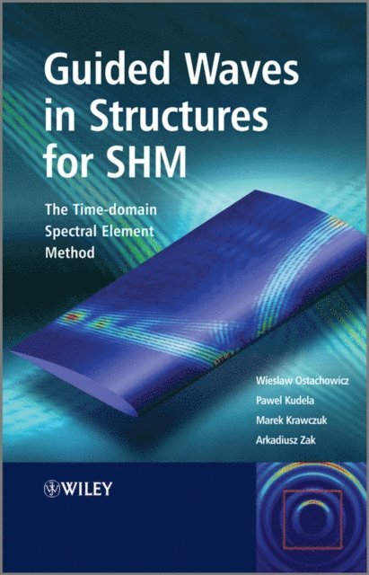 Arkadiusz Zak, Marek Krawczuk, Pawel Kudela, Wieslaw Ostachowicz - Guided Waves in Structures for SHM, E-bok