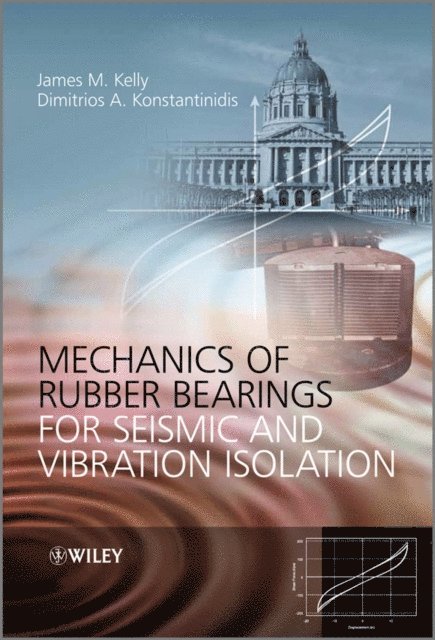 Dimitrios Konstantinidis, James M. Kelly - Mechanics of Rubber Bearings for Seismic and Vibration Isolation, E-bok