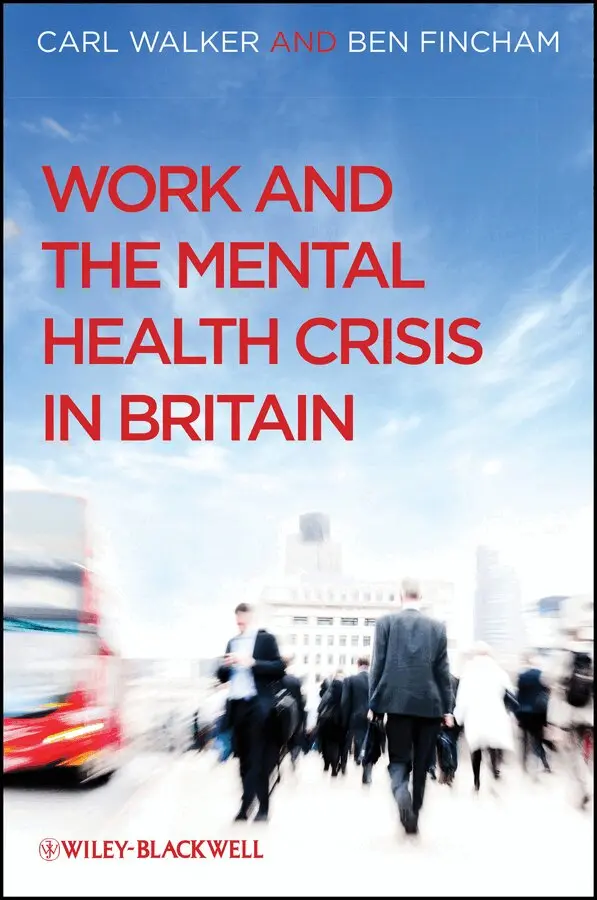 C Walker - Work and the Mental Health Crisis in Britain. Tillgänglighet: Tillfälligt slut