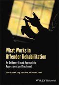 What Works in Offender Rehabilitation - An Evidence-Based Approach to Assessment and Treatment