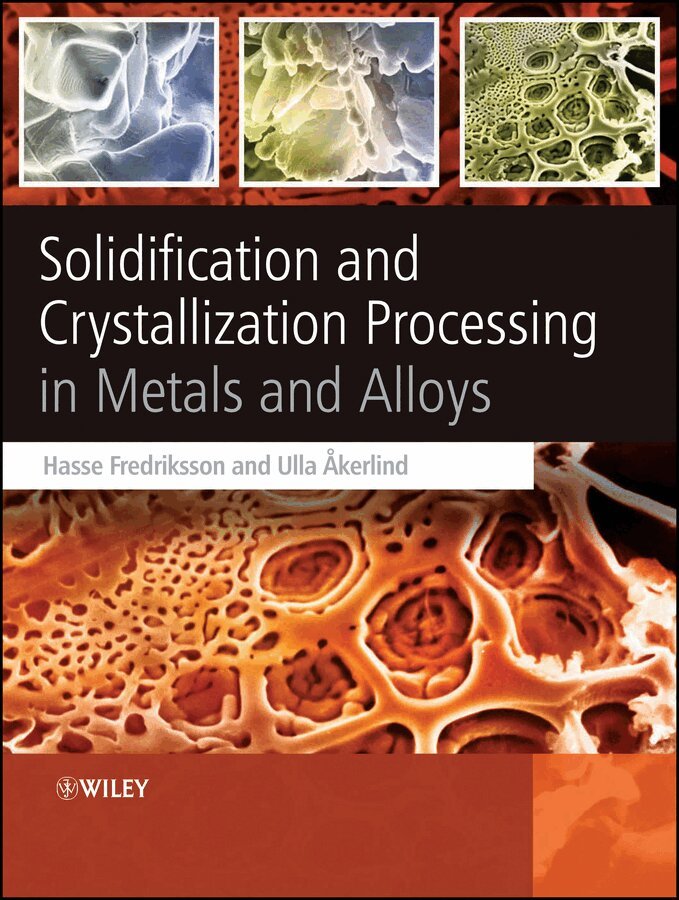 Hasse Fredriksson, Ulla Åkerlind - Solidification and Crystallization Processing in Metals and Alloys. Tillgänglighet: Tillfälligt slut