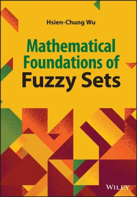 Hsien-Chung Wu - Mathematical Foundations of Fuzzy Sets, E-bok. Tillgänglighet: Lägg i varukorg