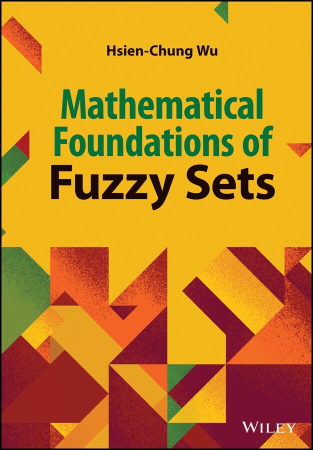 Hsien–Chung Wu - Mathematical Foundation of Fuzzy Sets. Tillgänglighet: Tillfälligt slut