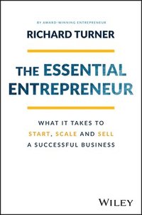 The Essential Entrepreneur - What It Takes to Start, Scale, and Sell a Successful Business