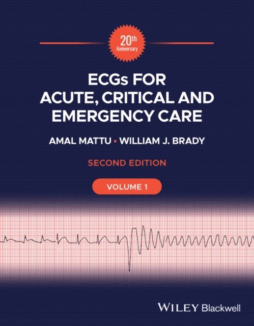 William J. Brady, Amal Mattu - ECGs for Acute, Critical and Emergency Care, Volume 1, 20th Anniversary, E-bok