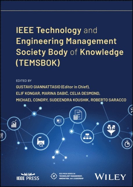 Roberto Saracco, Sudeendra Koushik, Michael Condry, Celia Desmond, Marina Dabi, Elif Kongar - IEEE Technology and Engineering Management Society Body of Knowledge (TEMSBOK), E-bok