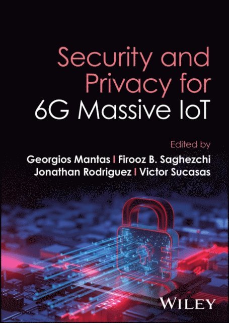 Victor Sucasas, Jonathan Rodriguez, Firooz Saghezchi, Georgios Mantas - Security and Privacy for 6G Massive IoT, E-bok