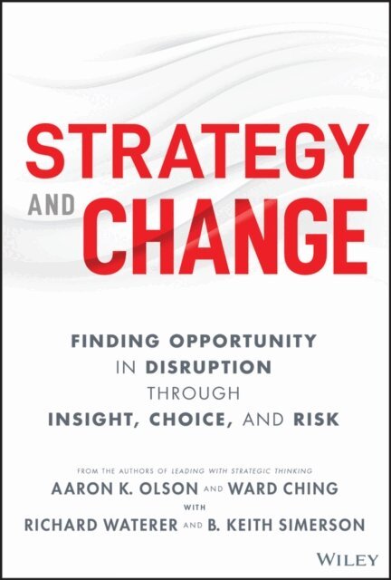 B. Keith Simerson, Richard Waterer, Ward Ching, Aaron K. Olson - Strategy and Change, E-bok