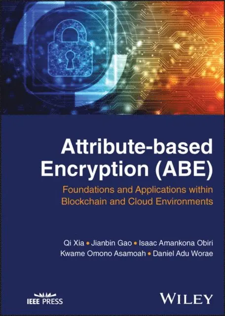 Daniel Adu Worae, Kwame Omono Asamoah, Isaac Amankona Obiri, Jianbin Gao, Qi Xia - Attribute-based Encryption (ABE), E-bok. Tillgänglighet: Lägg i varukorg