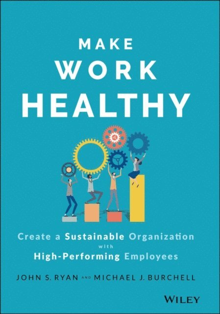 Michael J. Burchell, John S. Ryan - Make Work Healthy, E-bok