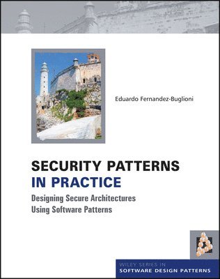 Security Patterns in Practice av Eduardo Fernandez-Buglioni, Eduardo Fernandez-Buglioni