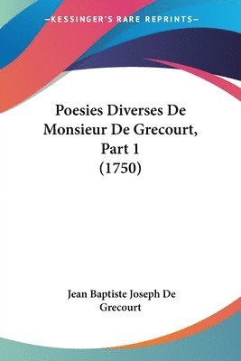 Jean Baptiste Joseph De Grecourt - Poesies Diverses De Monsieur De Grecourt, Part 1 (1750), Häftad