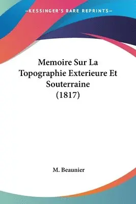 M Beaunier - Memoire Sur La Topographie Exterieure Et Souterraine (1817), Häftad. Tillgänglighet: Lägg i varukorg