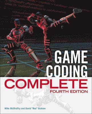Mike McShaffry, David Graham - Game Coding Complete, Fourth Edition, Häftad