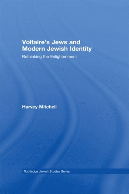 Harvey Mitchell - Voltaire's Jews and Modern Jewish Identity, E-bok