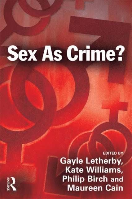 Maureen E Cain, Philip Birch, Kate Williams, Gayle Letherby - Sex as Crime?, E-bok