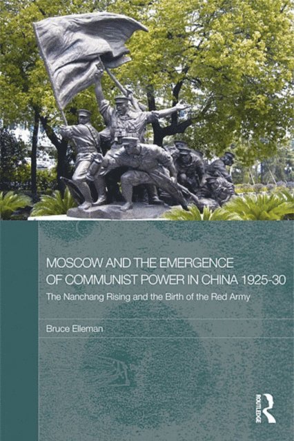Bruce Elleman - Moscow and the Emergence of Communist Power in China, 1925-30, E-bok