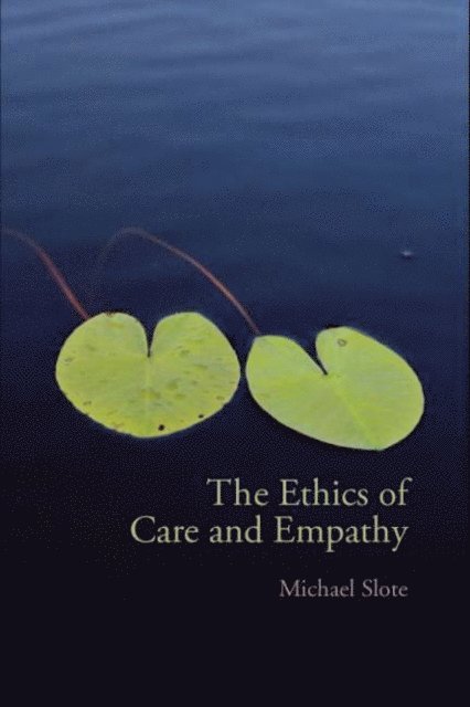 Michael Slote - Ethics of Care and Empathy, E-bok