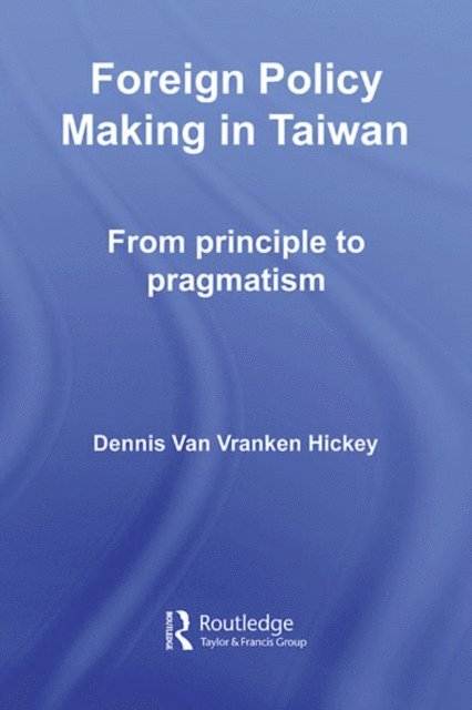 Dennis V. Hickey - Foreign Policy Making in Taiwan, E-bok