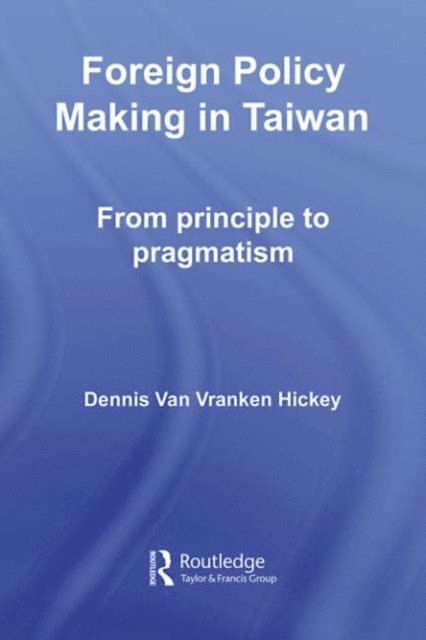 Dennis V. Hickey - Foreign Policy Making in Taiwan, E-bok