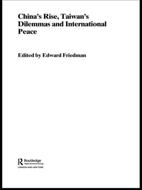 Edward Friedman - China's Rise, Taiwan's Dilemma's and International Peace, E-bok