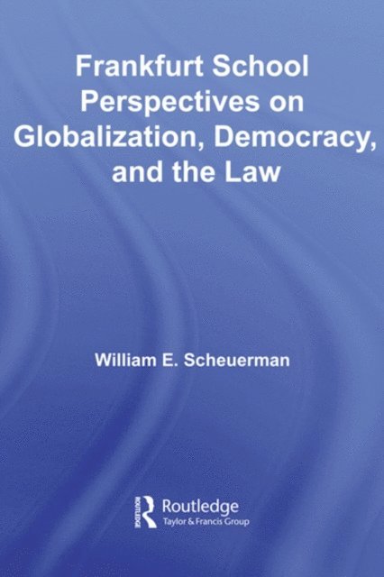 William E. Scheuerman - Frankfurt School Perspectives on Globalization, Democracy, and the Law, E-bok