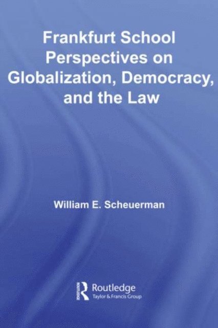 William E. Scheuerman - Frankfurt School Perspectives on Globalization, Democracy, and the Law, E-bok