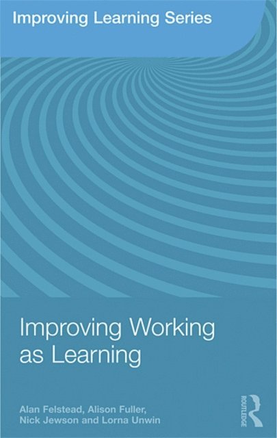 Lorna Unwin, Nick Jewson, Alison Fuller, Alan Felstead - Improving Working as Learning, E-bok