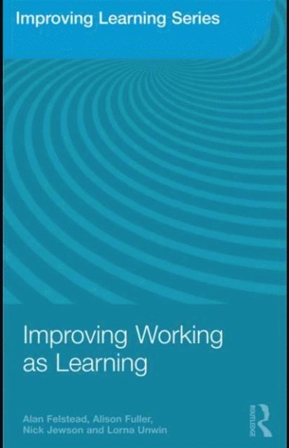Lorna Unwin, Nick Jewson, Alison Fuller, Alan Felstead - Improving Working as Learning, E-bok