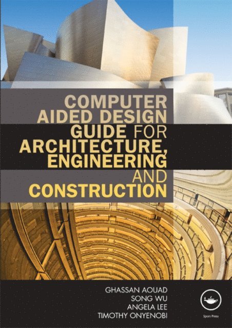 Ghassan Aouad, Song Wu, Angela Lee, Timothy Onyenobi - Computer Aided Design Guide for Architecture, Engineering and Construction, E-bok