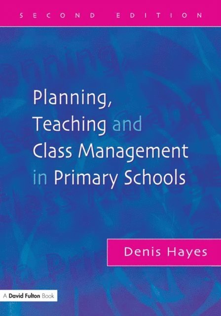 Denis Hayes - Planning, Teaching and Class Management in Primary Schools, E-bok