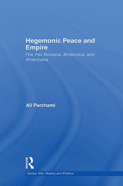 Ali Parchami - Hegemonic Peace and Empire, E-bok