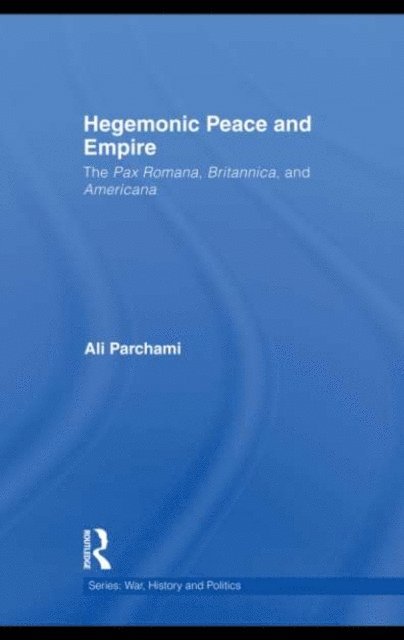 Ali Parchami - Hegemonic Peace and Empire, E-bok
