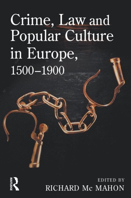 Richard McMahon - Crime, Law and Popular Culture in Europe, 1500-1900, E-bok