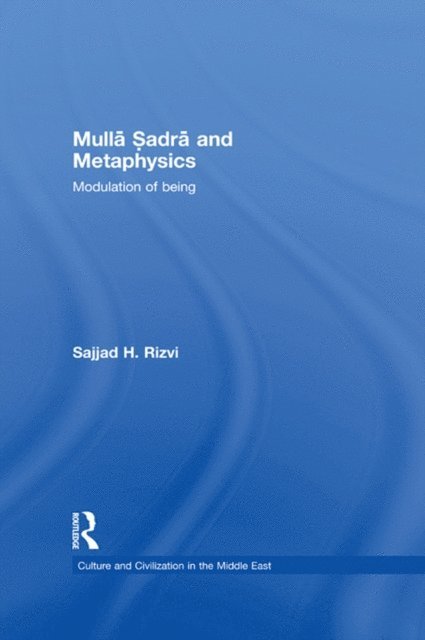 Sajjad H. Rizvi - Mulla Sadra and Metaphysics, E-bok