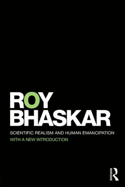 Roy Bhaskar - Scientific Realism and Human Emancipation, E-bok