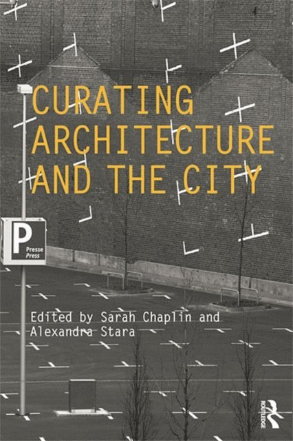 Alexandra Stara, Sarah Chaplin - Curating Architecture and the City, E-bok
