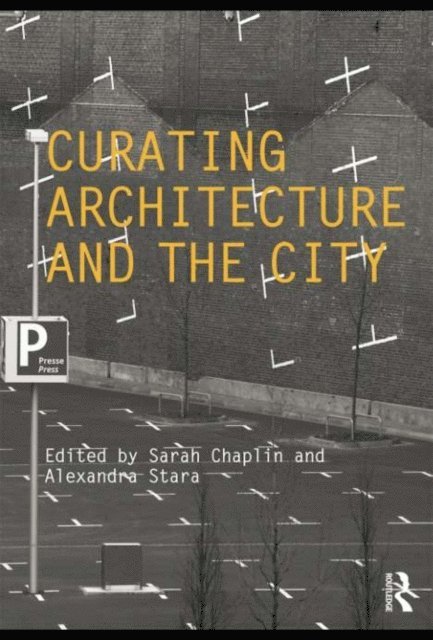 Alexandra Stara, Sarah Chaplin - Curating Architecture and the City, E-bok