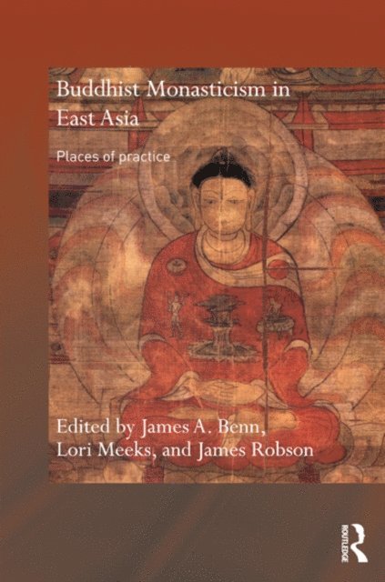 James Robson, Lori Meeks, James A. Benn - Buddhist Monasticism in East Asia, E-bok