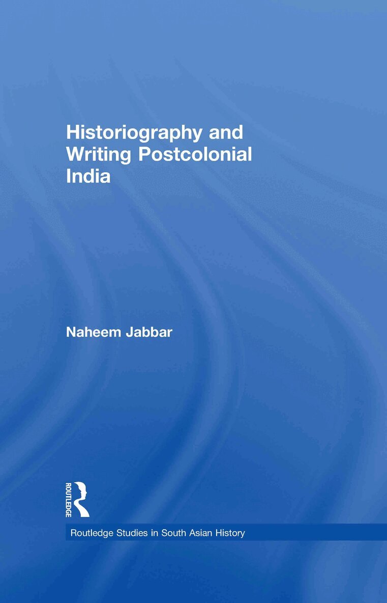 Naheem Jabbar - Historiography and Writing Postcolonial India, E-bok